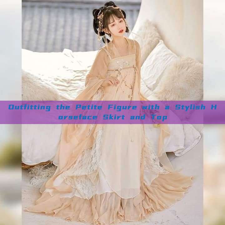 Outfitting the Petite Figure with a Stylish Horseface Skirt and Top Outfitting the Petite Figure with a Stylish Horseface Skirt and Top