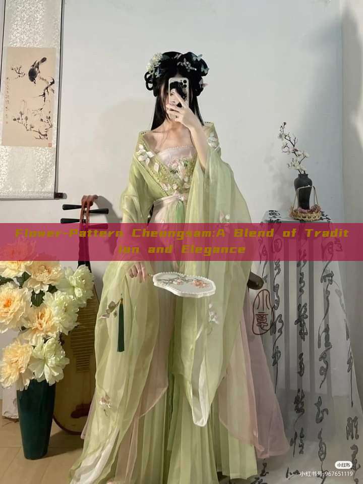 Flower-Pattern Cheongsam:A Blend of Tradition and Elegance Flower-Pattern Cheongsam:A Blend of Tradition and Elegance