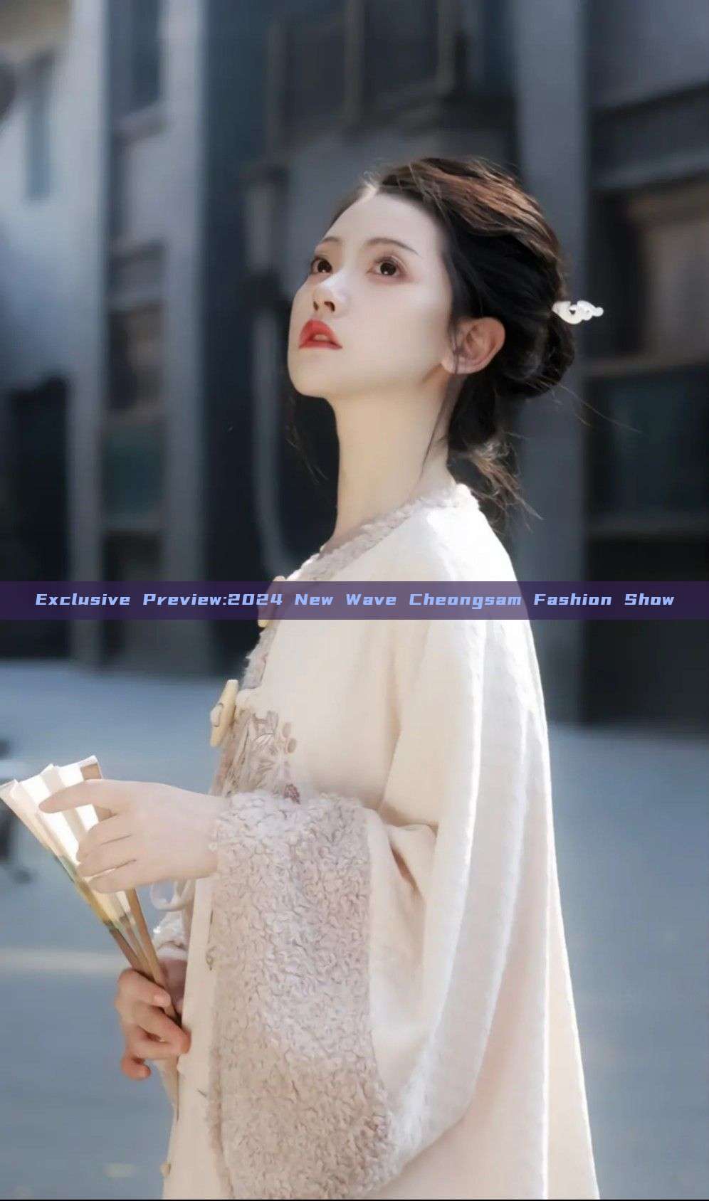 Exclusive Preview:2024 New Wave Cheongsam Fashion Show Exclusive Preview:2024 New Wave Cheongsam Fashion Show