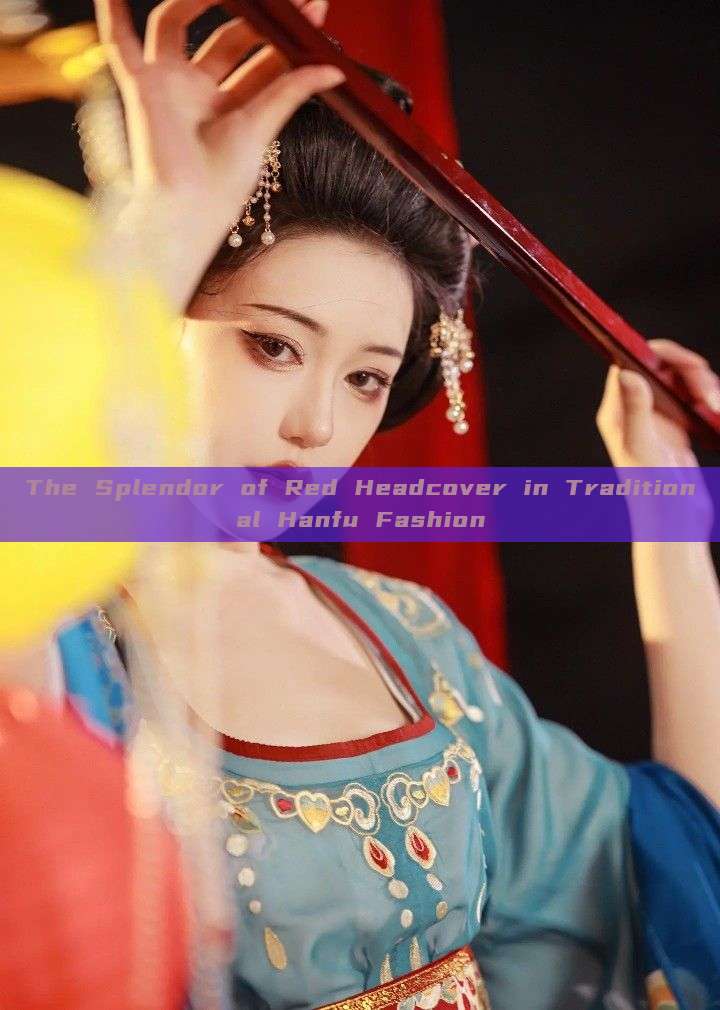 The Splendor of Red Headcover in Traditional Hanfu Fashion The Splendor of Red Headcover in Traditional Hanfu Fashion
