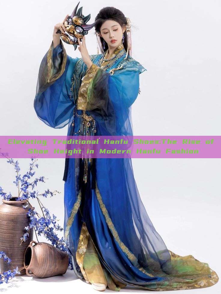 Elevating Traditional Hanfu Shoes:The Rise of Shoe Height in Modern Hanfu Fashion Elevating Traditional Hanfu Shoes:The Rise of Shoe Height in Modern Hanfu Fashion