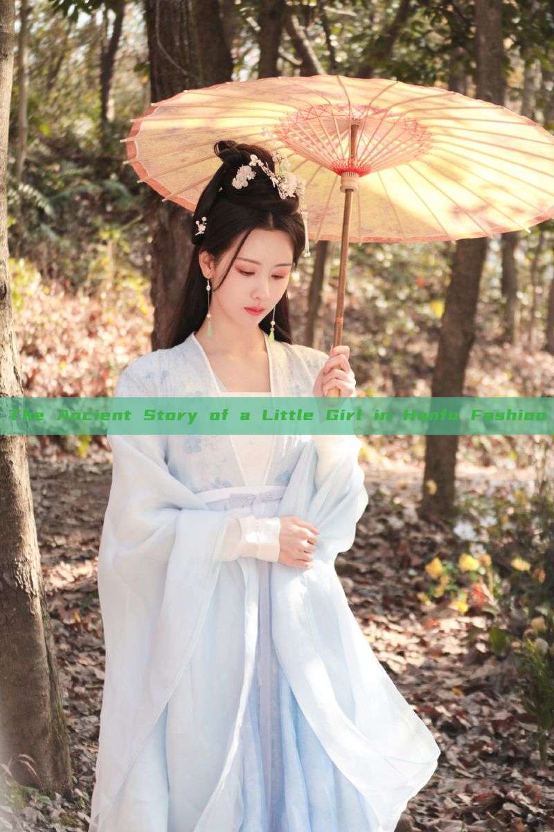 The Ancient Story of a Little Girl in Hanfu Fashion The Ancient Story of a Little Girl in Hanfu Fashion
