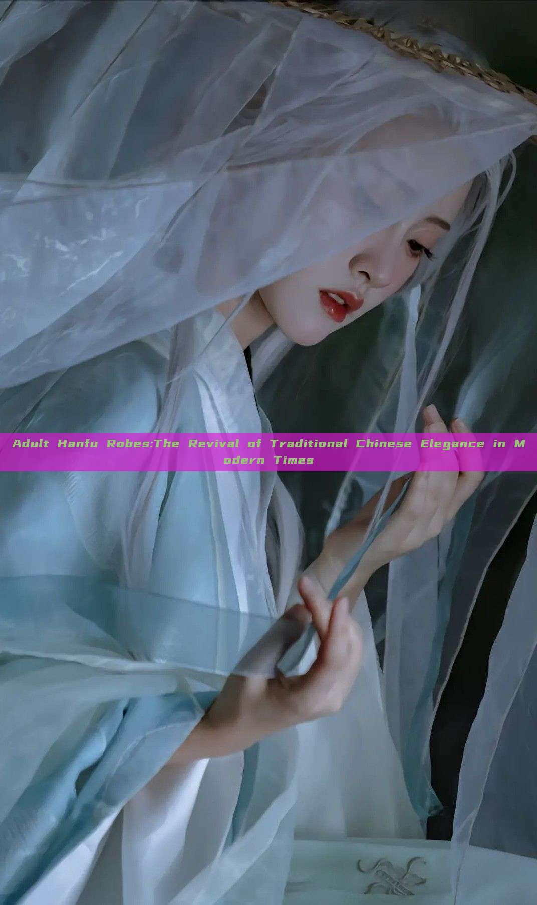 Adult Hanfu Robes:The Revival of Traditional Chinese Elegance in Modern Times Adult Hanfu Robes:The Revival of Traditional Chinese Elegance in Modern Times