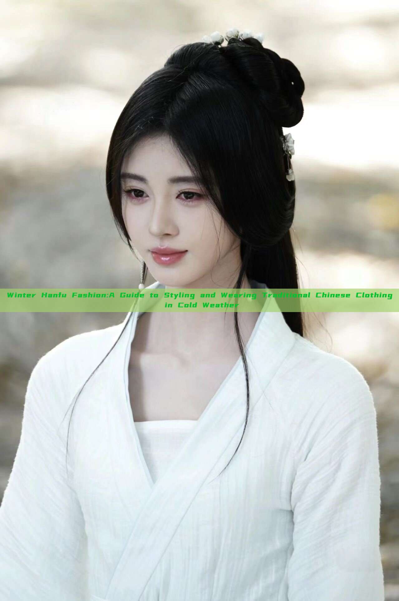 Winter Hanfu Fashion:A Guide to Styling and Wearing Traditional Chinese Clothing in Cold Weather Winter Hanfu Fashion:A Guide to Styling and Wearing Traditional Chinese Clothing in Cold Weather