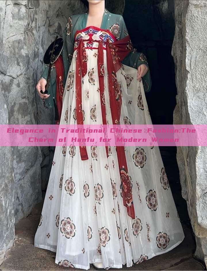 Elegance in Traditional Chinese Fashion:The Charm of Hanfu for Modern Women Elegance in Traditional Chinese Fashion:The Charm of Hanfu for Modern Women