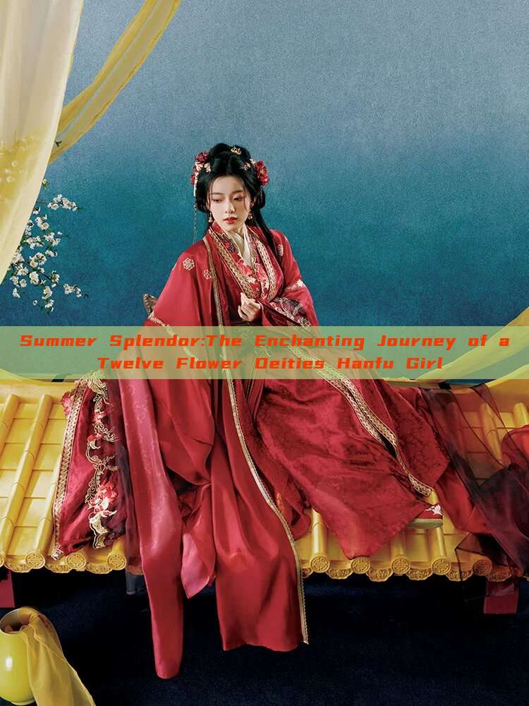 Summer Splendor:The Enchanting Journey of a Twelve Flower Deities Hanfu Girl Summer Splendor:The Enchanting Journey of a Twelve Flower Deities Hanfu Girl