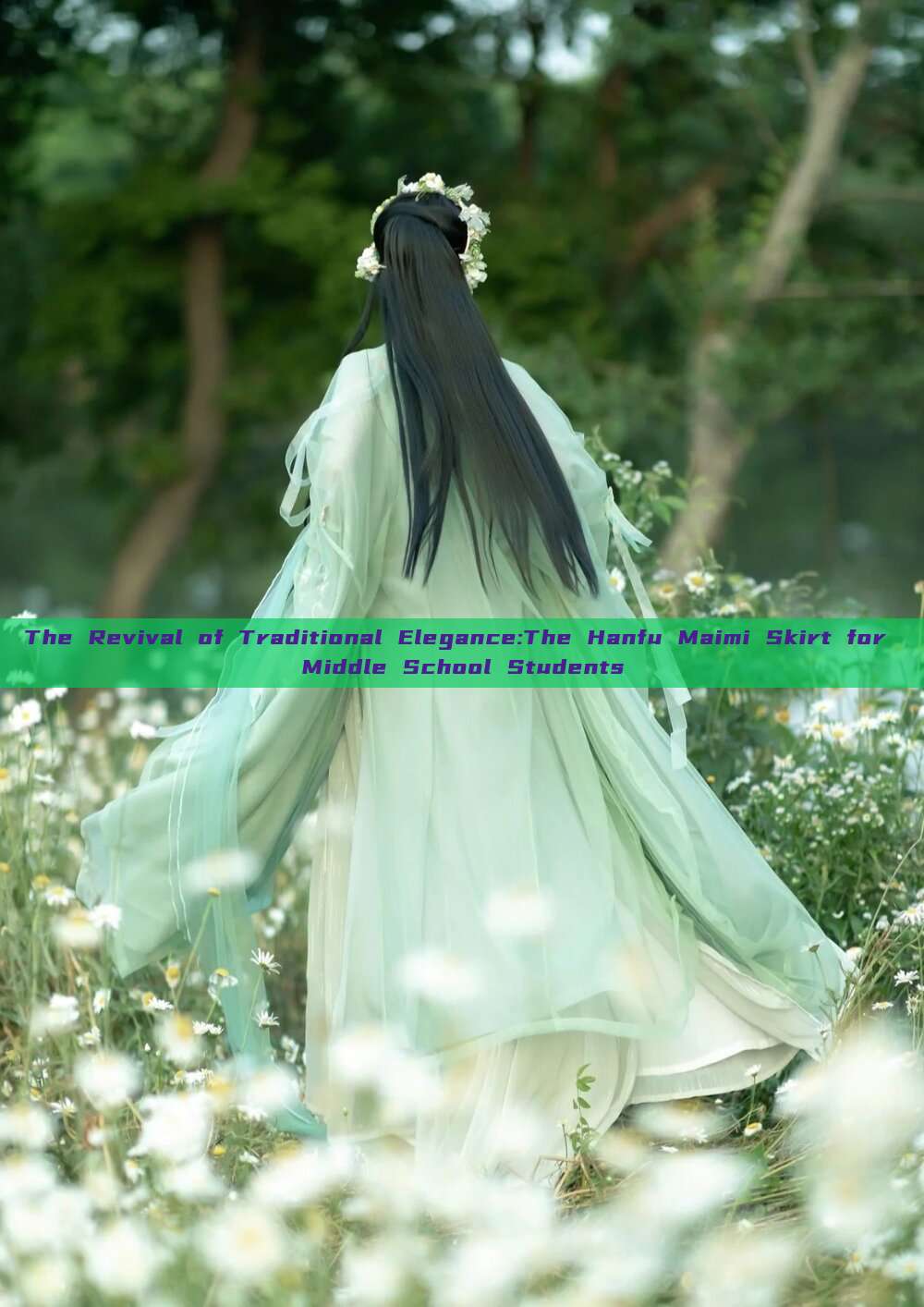 The Revival of Traditional Elegance:The Hanfu Maimi Skirt for Middle School Students The Revival of Traditional Elegance:The Hanfu Maimi Skirt for Middle School Students