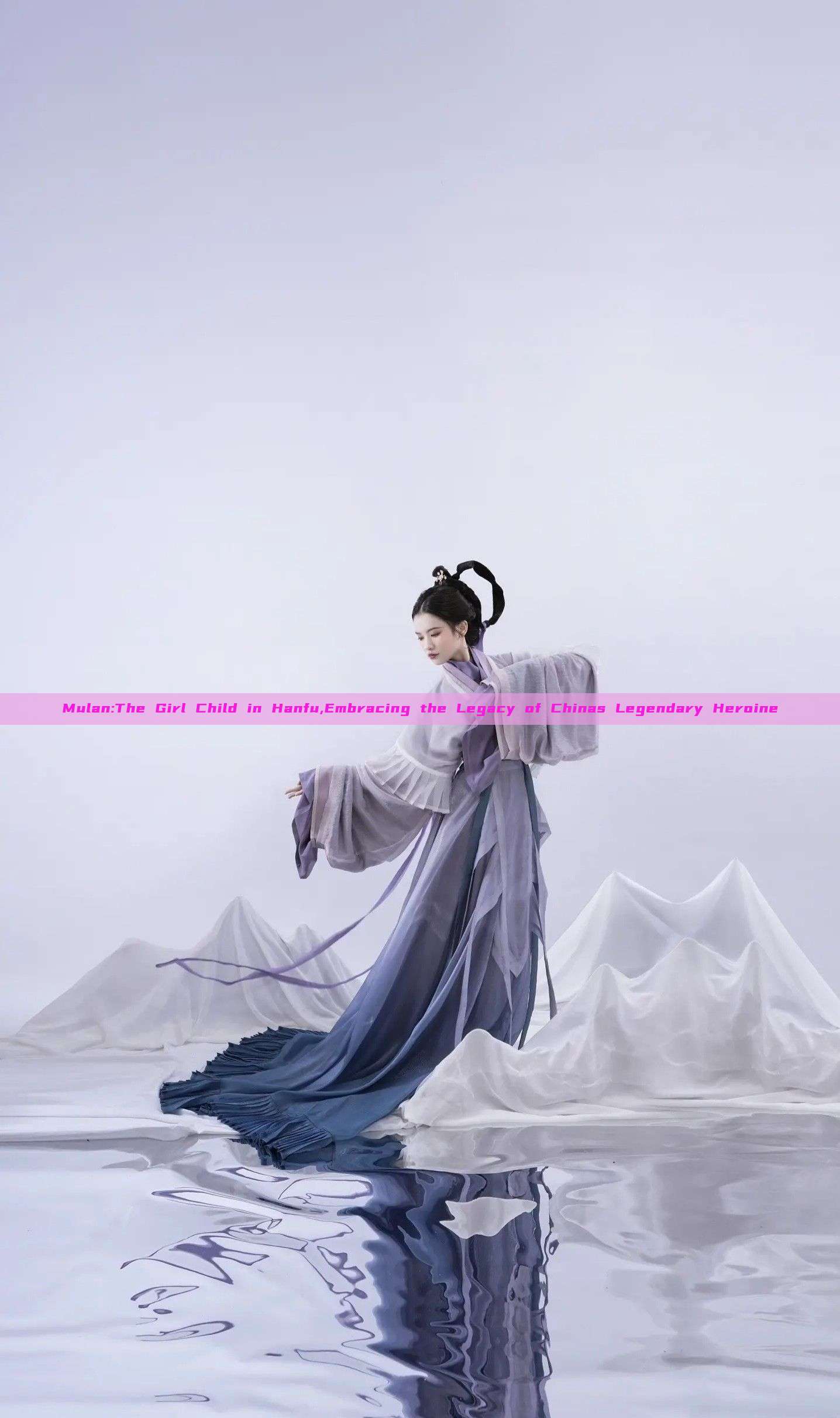 Mulan:The Girl Child in Hanfu,Embracing the Legacy of Chinas Legendary Heroine Mulan:The Girl Child in Hanfu,Embracing the Legacy of Chinas Legendary Heroine