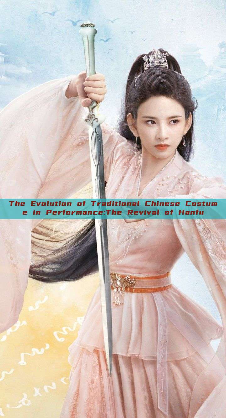 The Evolution of Traditional Chinese Costume in Performance:The Revival of Hanfu