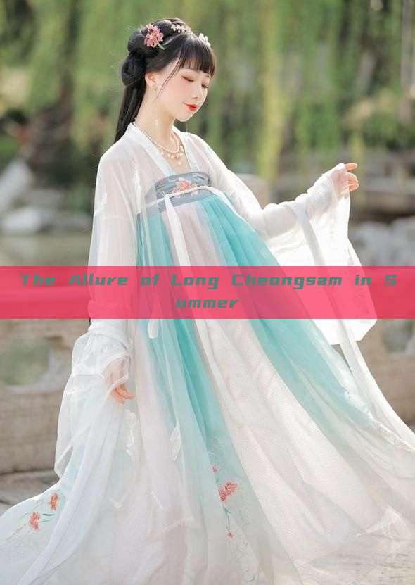 The Allure of Long Cheongsam in Summer