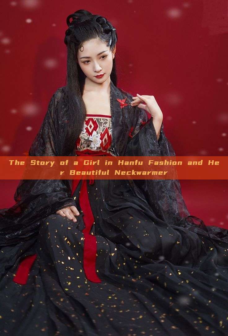The Story of a Girl in Hanfu Fashion and Her Beautiful Neckwarmer The Story of a Girl in Hanfu Fashion and Her Beautiful Neckwarmer