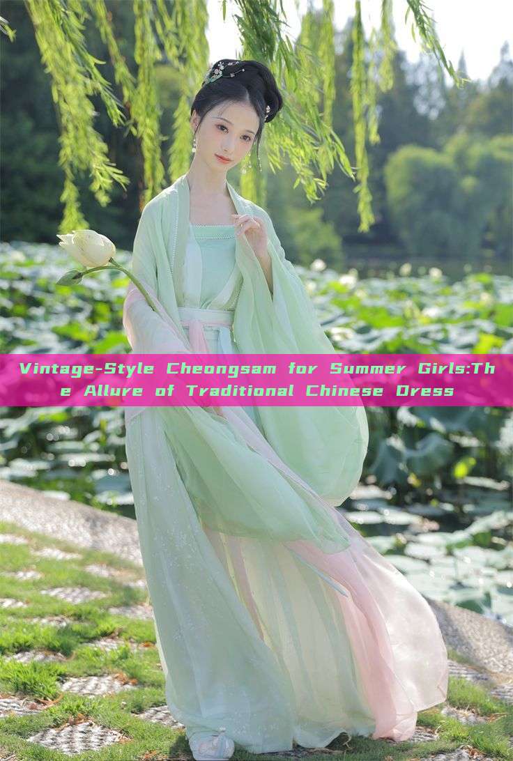 Vintage-Style Cheongsam for Summer Girls:The Allure of Traditional Chinese Dress Vintage-Style Cheongsam for Summer Girls:The Allure of Traditional Chinese Dress