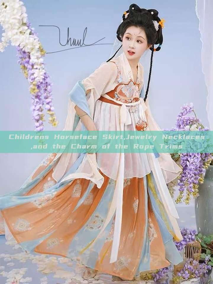 Childrens Horseface Skirt,Jewelry Necklaces,and the Charm of the Rope Trims Childrens Horseface Skirt,Jewelry Necklaces,and the Charm of the Rope Trims
