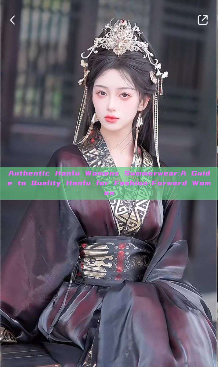 Authentic Hanfu Womens Summerwear:A Guide to Quality Hanfu for Fashion-Forward Women Authentic Hanfu Womens Summerwear:A Guide to Quality Hanfu for Fashion-Forward Women