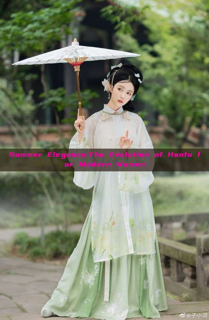 Summer Elegance:The Evolution of Hanfu for Modern Women Summer Elegance:The Evolution of Hanfu for Modern Women