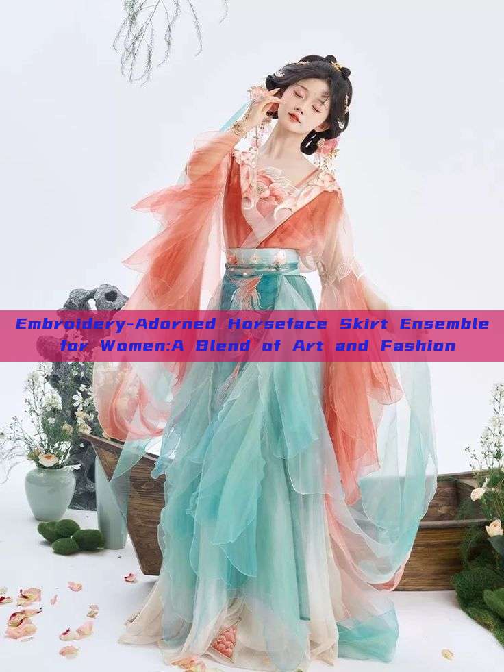 Embroidery-Adorned Horseface Skirt Ensemble for Women:A Blend of Art and Fashion Embroidery-Adorned Horseface Skirt Ensemble for Women:A Blend of Art and Fashion