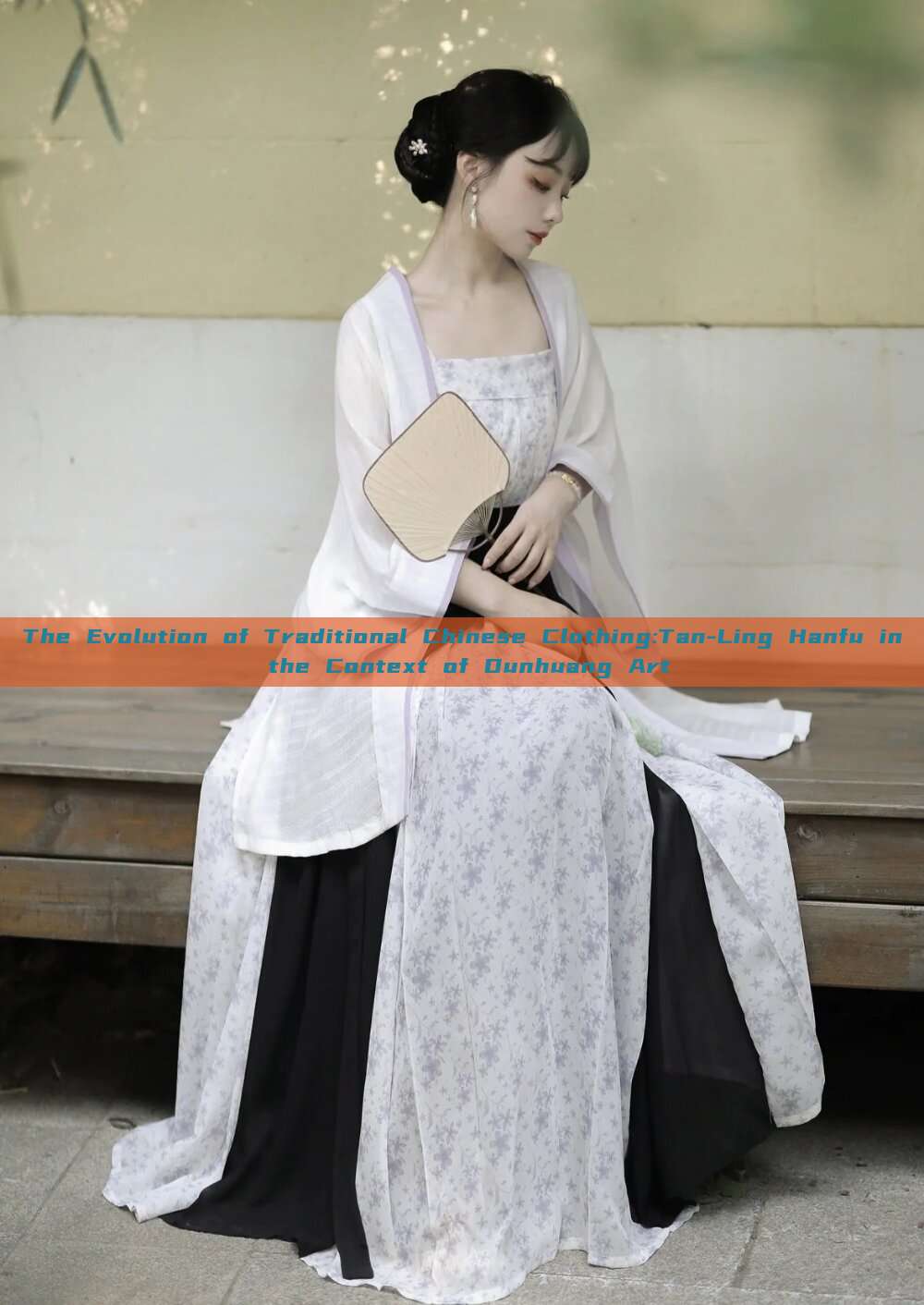 The Evolution of Traditional Chinese Clothing:Tan-Ling Hanfu in the Context of Dunhuang Art