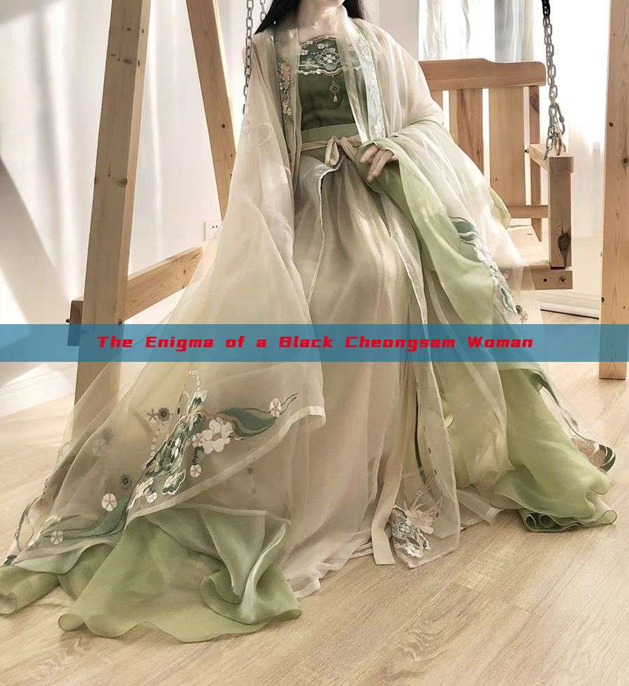 The Enigma of a Black Cheongsam Woman The Enigma of a Black Cheongsam Woman
