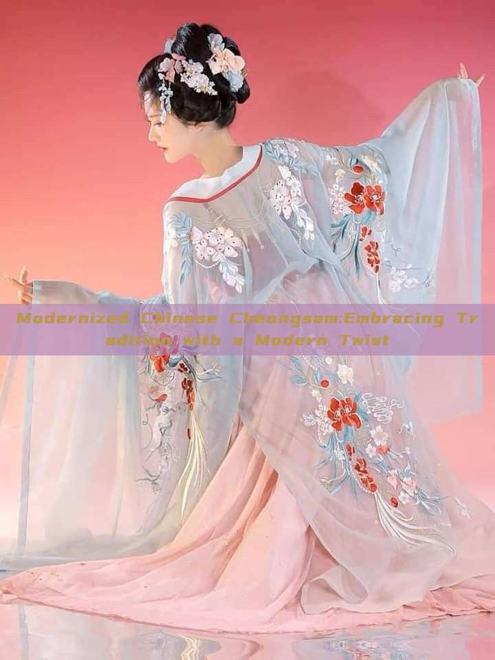 Modernized Chinese Cheongsam:Embracing Tradition with a Modern Twist Modernized Chinese Cheongsam:Embracing Tradition with a Modern Twist