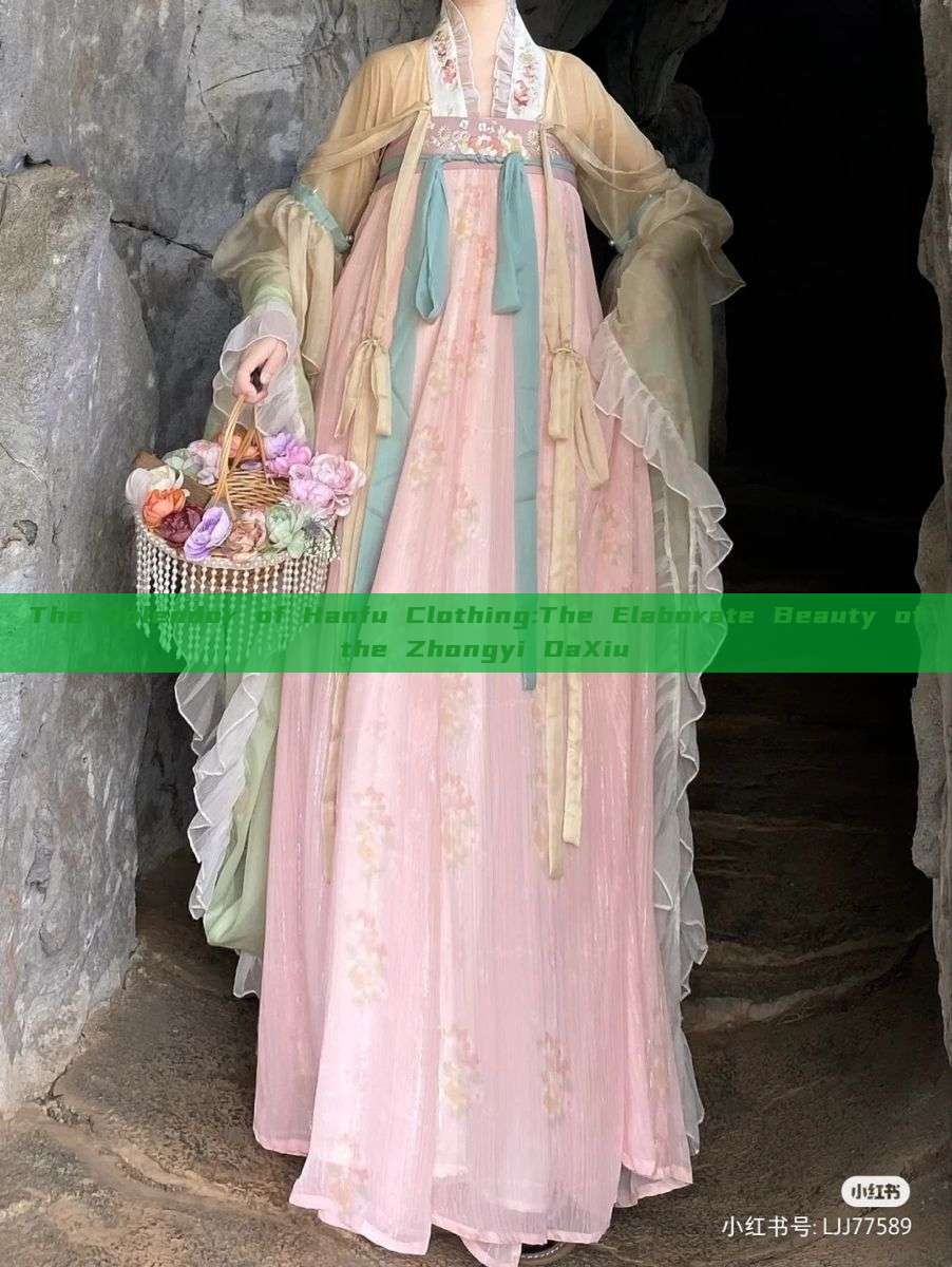 The Splendor of Hanfu Clothing:The Elaborate Beauty of the Zhongyi DaXiu The Splendor of Hanfu Clothing:The Elaborate Beauty of the Zhongyi DaXiu
