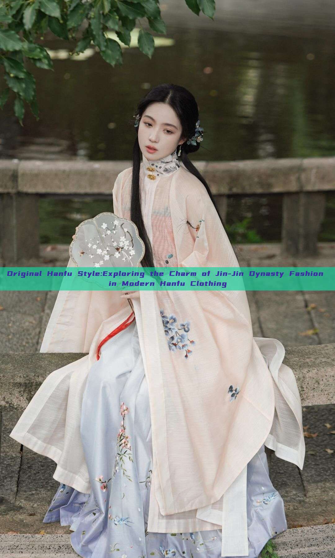 Original Hanfu Style:Exploring the Charm of Jin-Jin Dynasty Fashion in Modern Hanfu Clothing Original Hanfu Style:Exploring the Charm of Jin-Jin Dynasty Fashion in Modern Hanfu Clothing