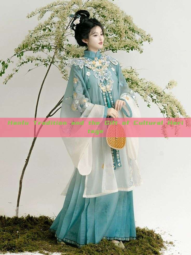 Hanfu Tradition and the Gift of Cultural Heritage Hanfu Tradition and the Gift of Cultural Heritage