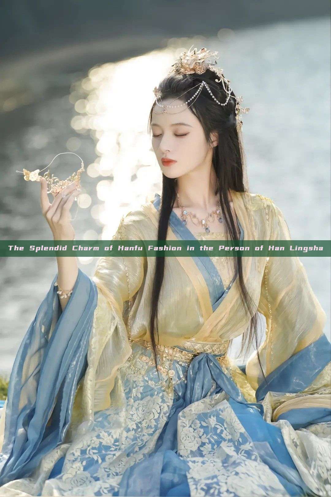 The Splendid Charm of Hanfu Fashion in the Person of Han Lingsha The Splendid Charm of Hanfu Fashion in the Person of Han Lingsha