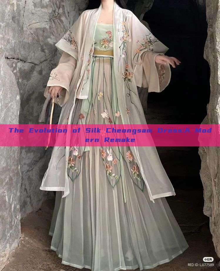 The Evolution of Silk Cheongsam Dress:A Modern Remake The Evolution of Silk Cheongsam Dress:A Modern Remake