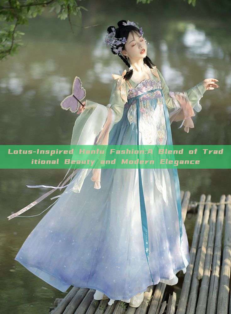 Lotus-Inspired Hanfu Fashion:A Blend of Traditional Beauty and Modern Elegance Lotus-Inspired Hanfu Fashion:A Blend of Traditional Beauty and Modern Elegance