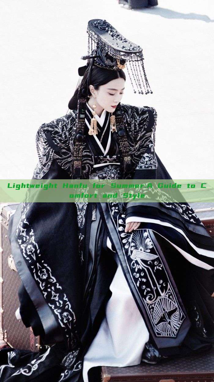 Lightweight Hanfu for Summer:A Guide to Comfort and Style Lightweight Hanfu for Summer:A Guide to Comfort and Style