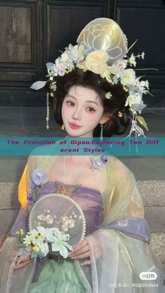 The Evolution of Qipao:Exploring Two Different Styles The Evolution of Qipao:Exploring Two Different Styles