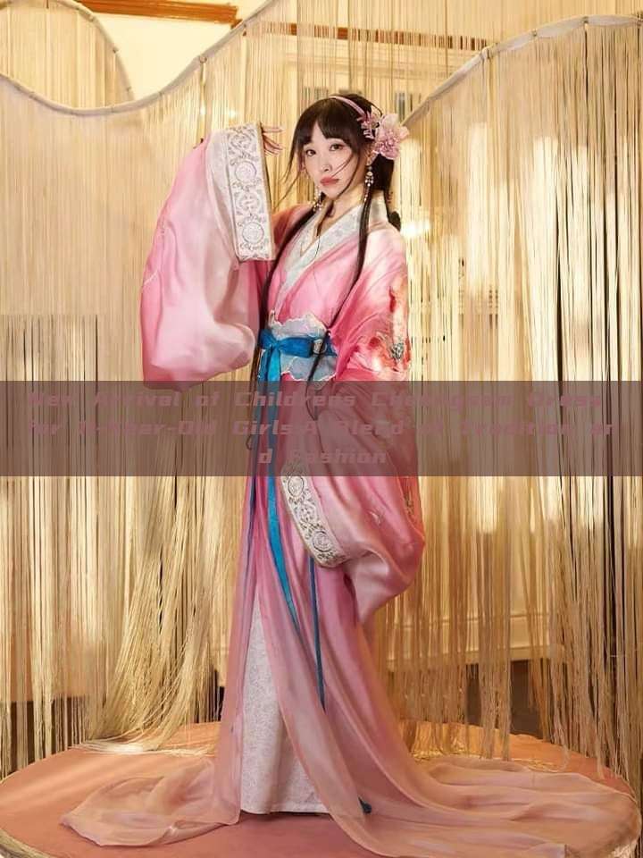 New Arrival of Childrens Cheongsam Dress for 11-Year-Old Girls:A Blend of Tradition and Fashion New Arrival of Childrens Cheongsam Dress for 11-Year-Old Girls:A Blend of Tradition and Fashion