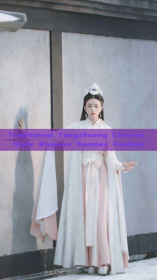Traditional Tangzhuang Chinese Style Womens Summer Fashion Traditional Tangzhuang Chinese Style Womens Summer Fashion