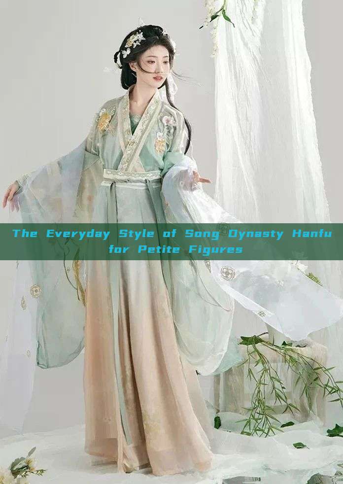The Everyday Style of Song Dynasty Hanfu for Petite Figures The Everyday Style of Song Dynasty Hanfu for Petite Figures