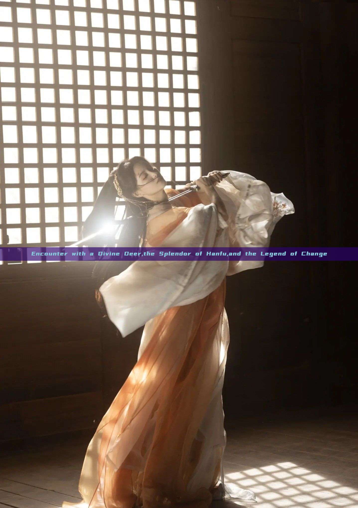 Encounter with a Divine Deer,the Splendor of Hanfu,and the Legend of Change Encounter with a Divine Deer,the Splendor of Hanfu,and the Legend of Change
