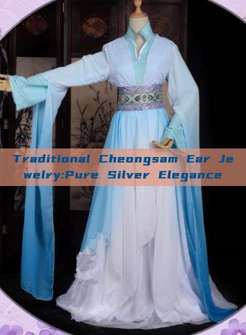 Traditional Cheongsam Ear Jewelry:Pure Silver Elegance Traditional Cheongsam Ear Jewelry:Pure Silver Elegance