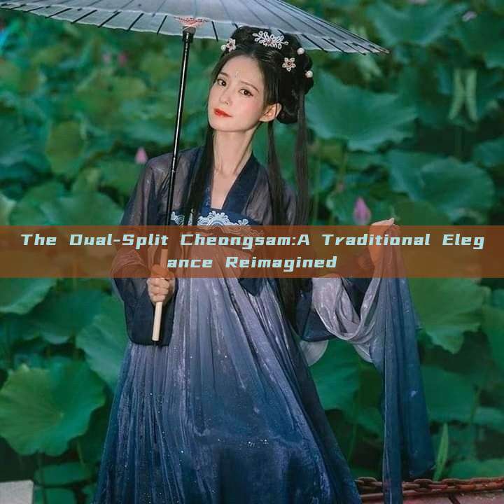 The Dual-Split Cheongsam:A Traditional Elegance Reimagined The Dual-Split Cheongsam:A Traditional Elegance Reimagined