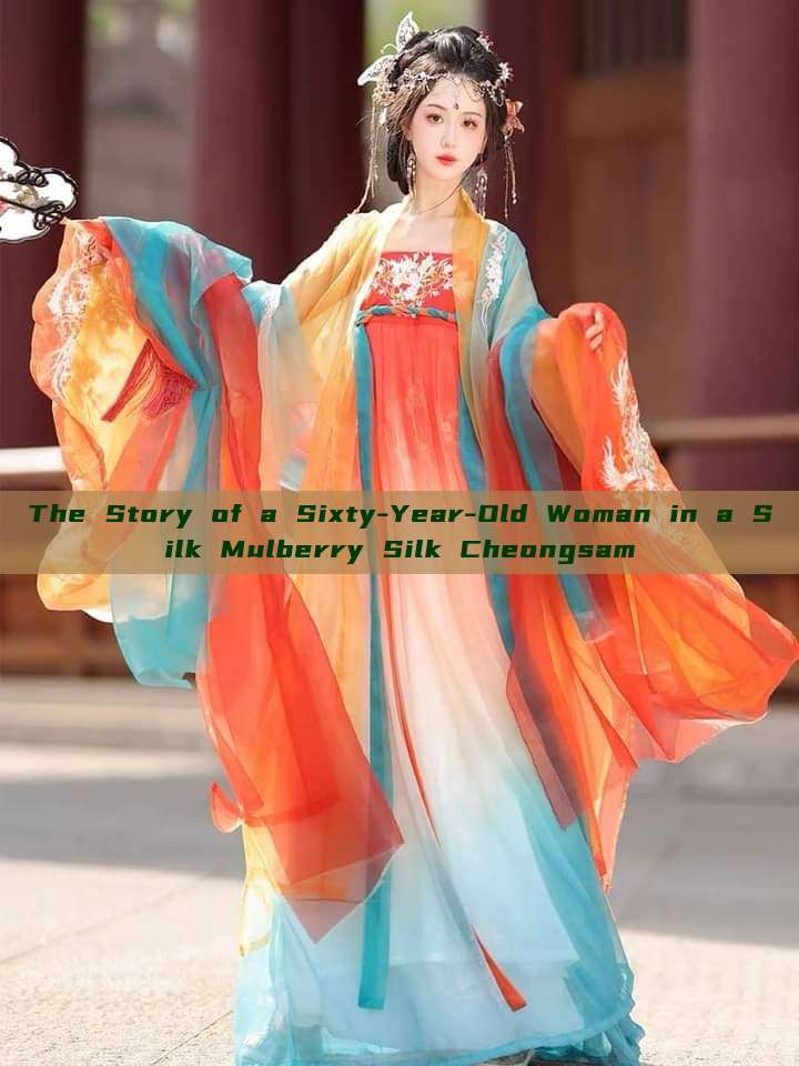 The Story of a Sixty-Year-Old Woman in a Silk Mulberry Silk Cheongsam The Story of a Sixty-Year-Old Woman in a Silk Mulberry Silk Cheongsam
