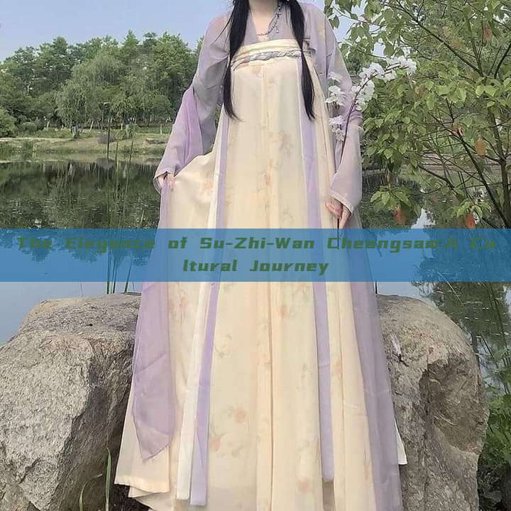 The Elegance of Su-Zhi-Wan Cheongsam:A Cultural Journey The Elegance of Su-Zhi-Wan Cheongsam:A Cultural Journey