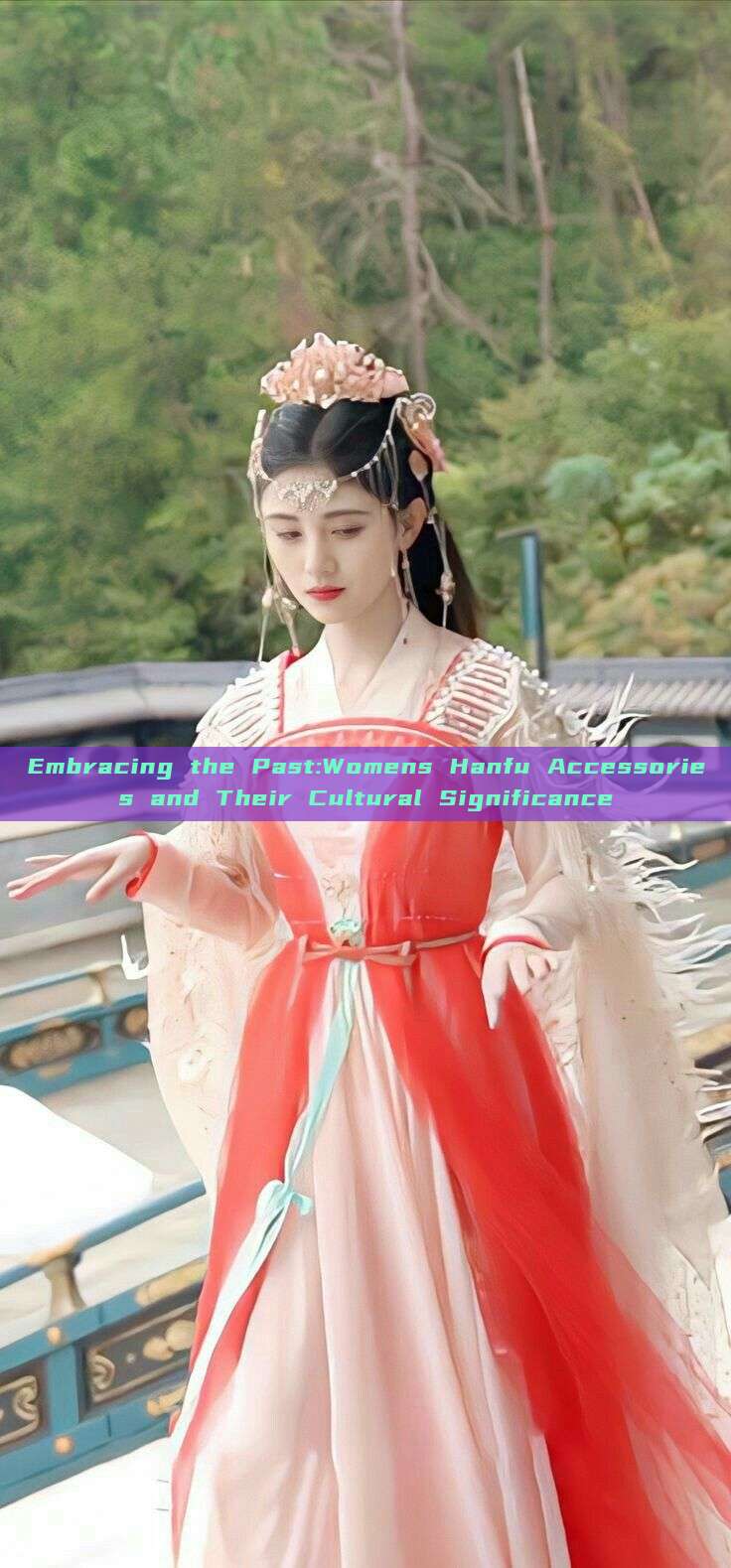 Embracing the Past:Womens Hanfu Accessories and Their Cultural Significance Embracing the Past:Womens Hanfu Accessories and Their Cultural Significance