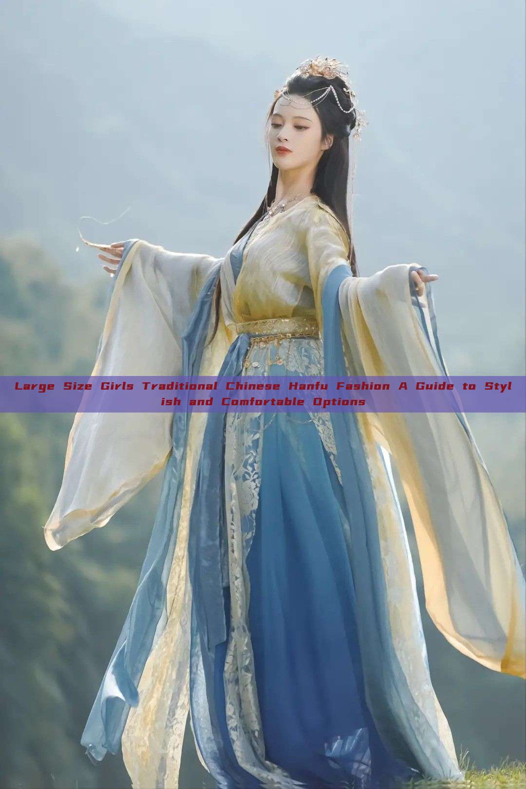 Large Size Girls Traditional Chinese Hanfu Fashion A Guide to Stylish and Comfortable Options Large Size Girls Traditional Chinese Hanfu Fashion A Guide to Stylish and Comfortable Options