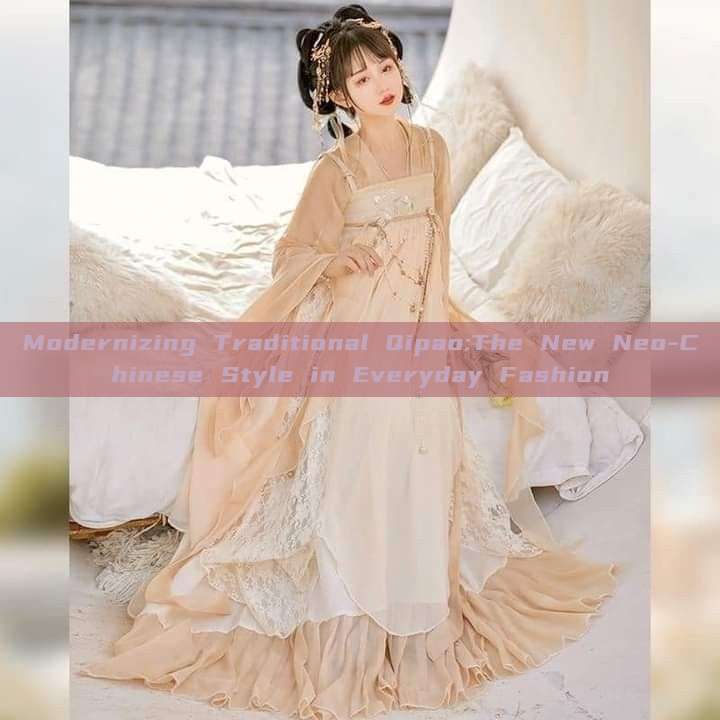 Modernizing Traditional Qipao:The New Neo-Chinese Style in Everyday Fashion Modernizing Traditional Qipao:The New Neo-Chinese Style in Everyday Fashion