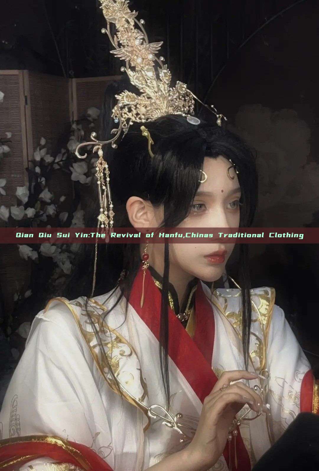 Qian Qiu Sui Yin:The Revival of Hanfu,Chinas Traditional Clothing Qian Qiu Sui Yin:The Revival of Hanfu,Chinas Traditional Clothing