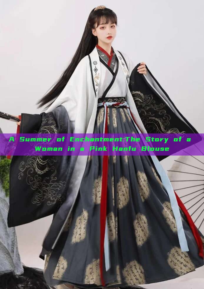 A Summer of Enchantment:The Story of a Woman in a Pink Hanfu Blouse A Summer of Enchantment:The Story of a Woman in a Pink Hanfu Blouse