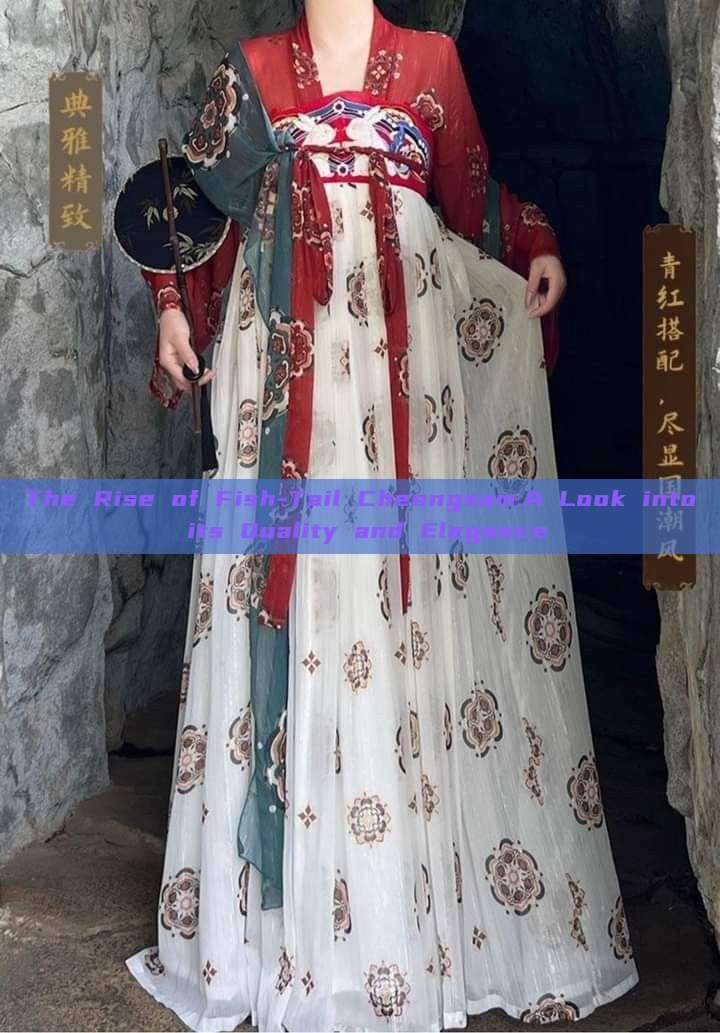 The Rise of Fish-Tail Cheongsam:A Look into its Quality and Elegance The Rise of Fish-Tail Cheongsam:A Look into its Quality and Elegance