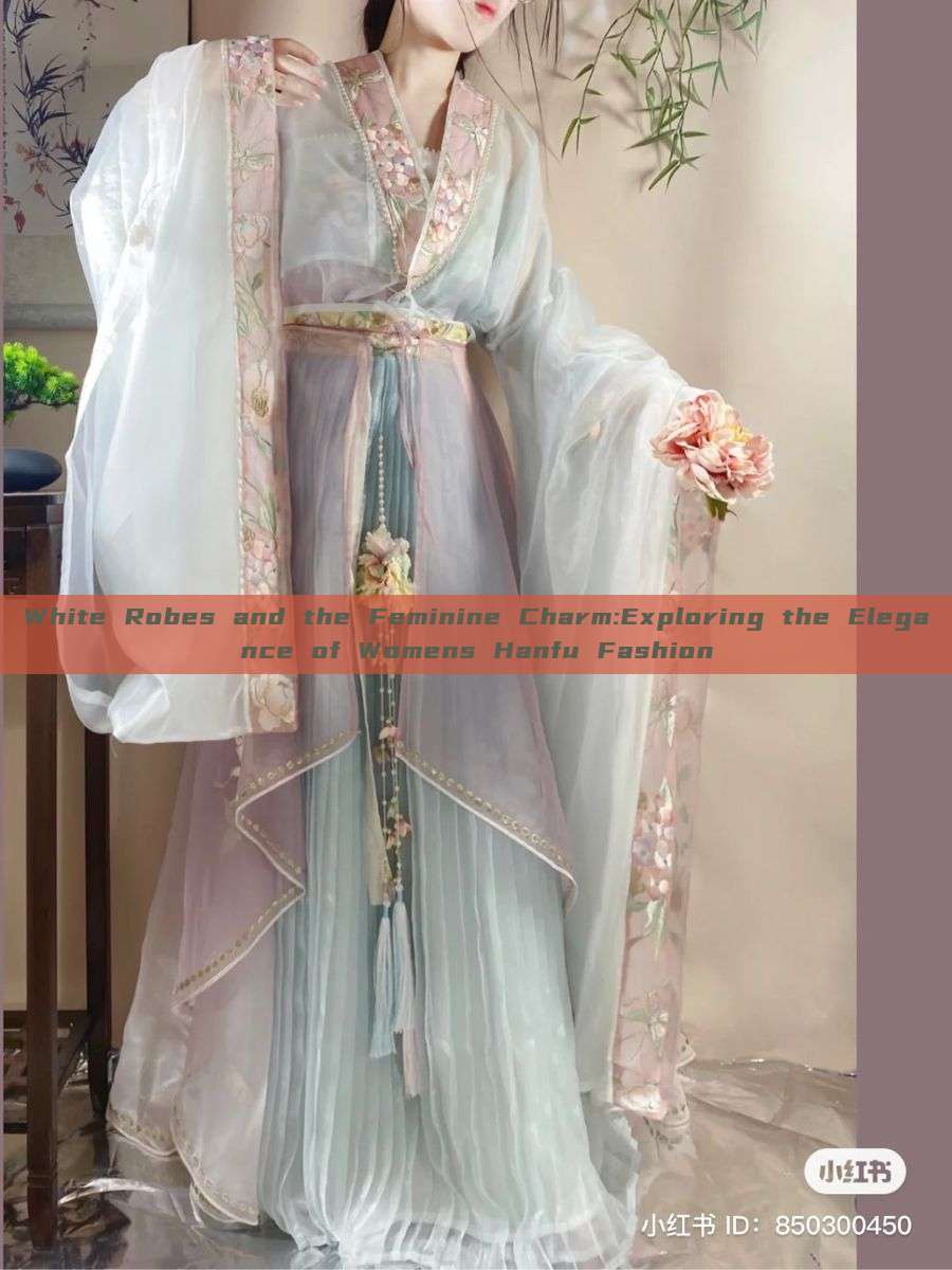 White Robes and the Feminine Charm:Exploring the Elegance of Womens Hanfu Fashion White Robes and the Feminine Charm:Exploring the Elegance of Womens Hanfu Fashion