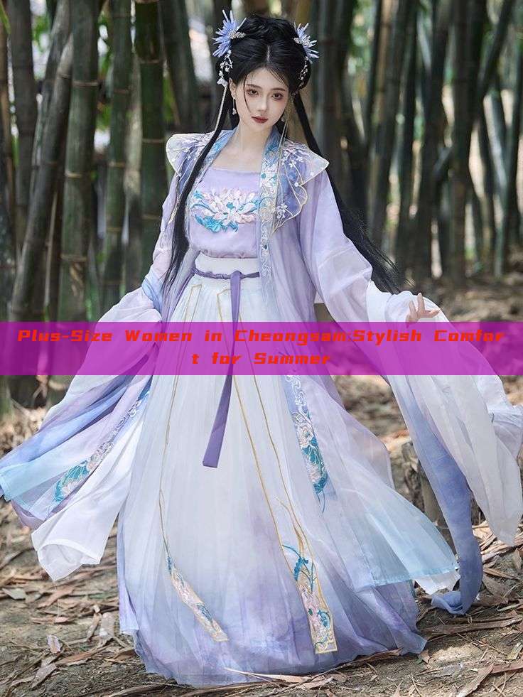 Plus-Size Women in Cheongsam:Stylish Comfort for Summer Plus-Size Women in Cheongsam:Stylish Comfort for Summer