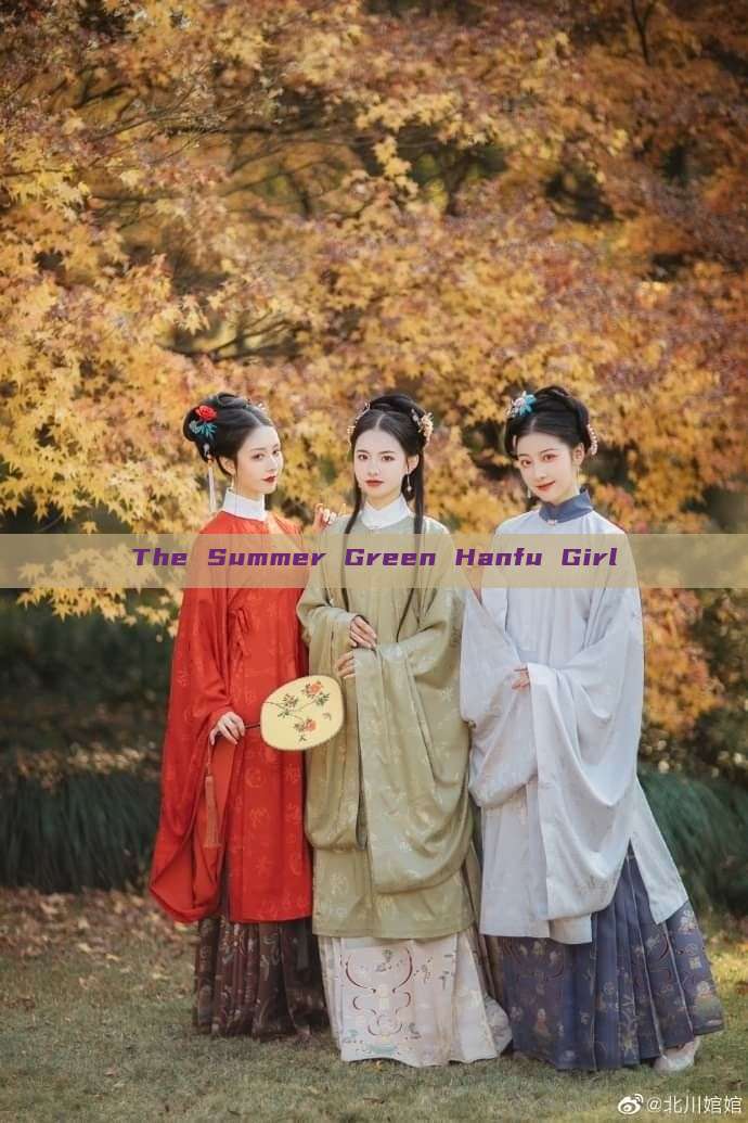 The Summer Green Hanfu Girl The Summer Green Hanfu Girl