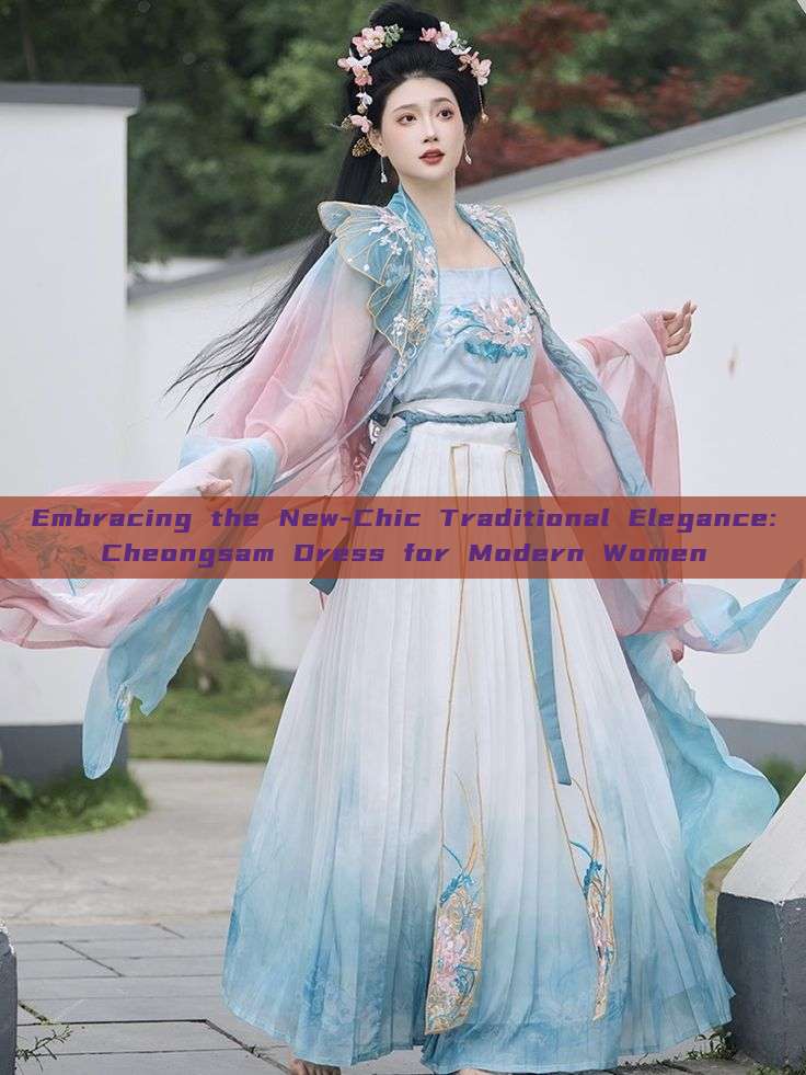 Embracing the New-Chic Traditional Elegance:Cheongsam Dress for Modern Women Embracing the New-Chic Traditional Elegance:Cheongsam Dress for Modern Women