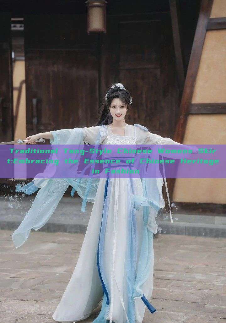 Traditional Tang-Style Chinese Womens Skirt:Embracing the Essence of Chinese Heritage in Fashion Traditional Tang-Style Chinese Womens Skirt:Embracing the Essence of Chinese Heritage in Fashion